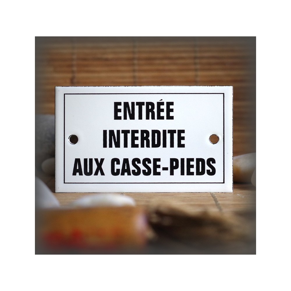 Enamel plate "Entrée interdite aux casse-pieds" with border